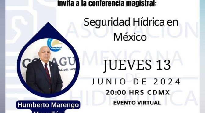 Conferencia magistral – Seguridad Hídrica en México (Asociación Mexicana de Hidráulica A.C.)