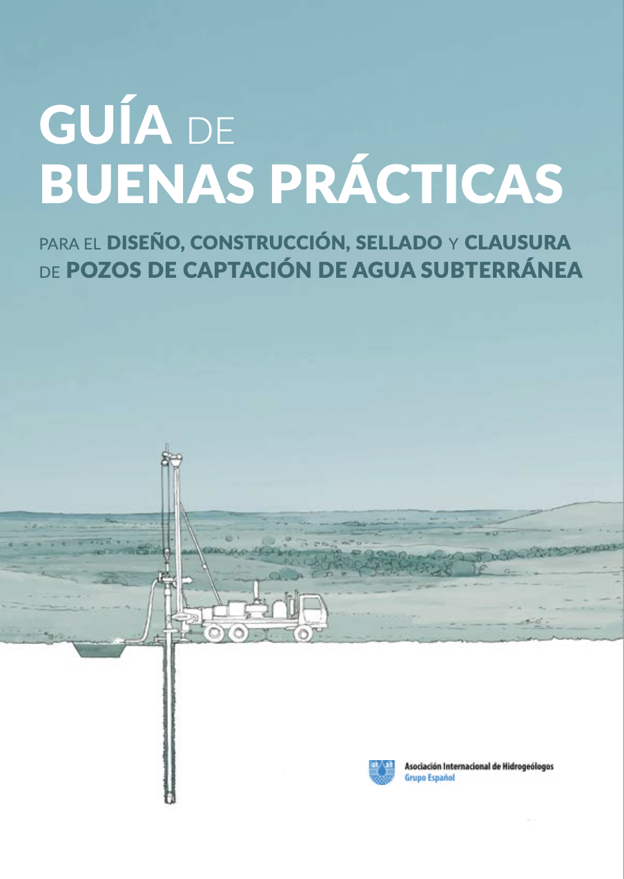 Guía de buenas prácticas para el diseño, construcción, sellado y clausura de pozos de captación de agua subterránea (AIH-Grupo Español)