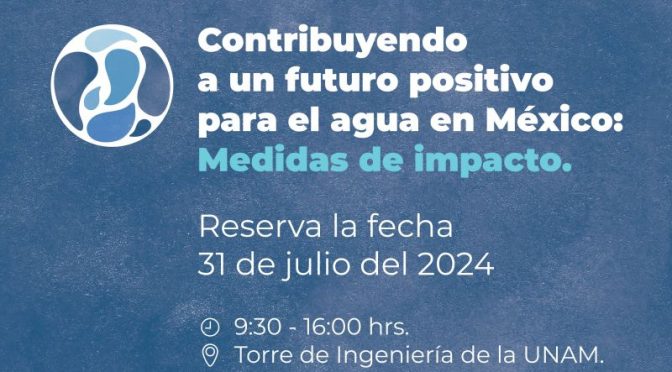 Contribuyendo a un Futuro Positivo para el Agua en México: Medidas de Impacto (Organizado por Agua Capital)