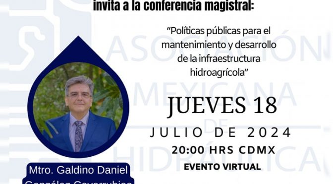 Conferencia magistral – “Políticas públicas para el mantenimiento y desarrollo de la infraestructura hidroagrícola” (AMH)