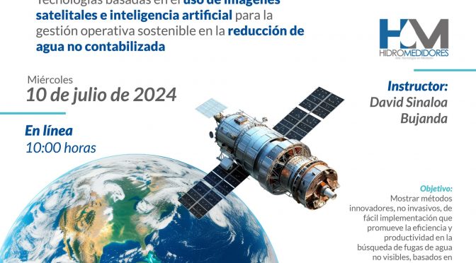 Webinar –  “Tecnologías basadas en el uso de imágenes satelitales e IA para la gestión operativa sostenible en la reducción de agua no contabilizada” (ANEAS de México A.C.)