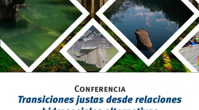 Conferencia: “Transiciones justas desde relaciones hidrosociales alternativas”