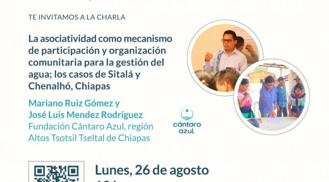 Coloquio virtual – La asociatividad como mecanismo de participación y organización comunitaria para la gestión del agua; los casos de Sitalá y Chenalhó, Chiapas (Remexcu)