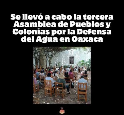 Oaxaca – Asamblea de Pueblos y Colonias por la Defensa del Agua: iniciativa ciudadana ante la crisis hídrica en Oaxaca (Educa Oaxaca)