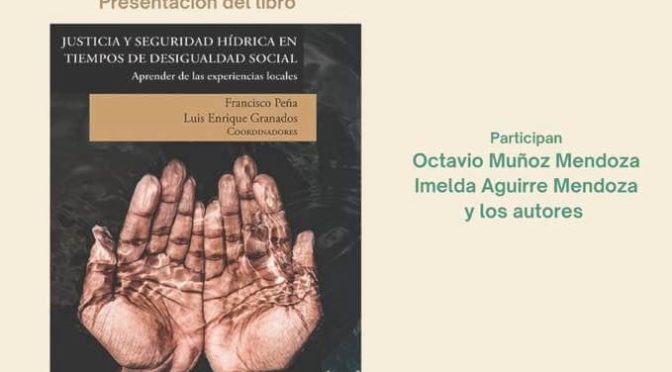 Presentación del libro “Justicia y Seguridad Hídrica en Tiempos de Desigualdad Social”