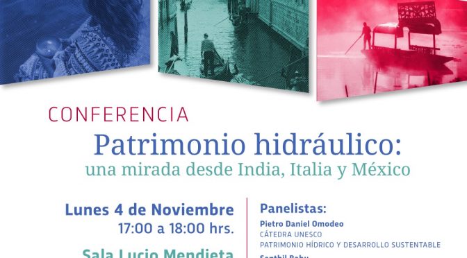 Conferencia: Patrimonio Hidráulico: Una mirada desde India, Italia y México