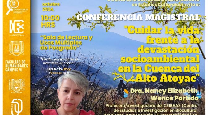 Conferencia magistral “Cuidar la vida frente a la devastación socioambiental en la cuenca del alto Atoyac” (UNACH)