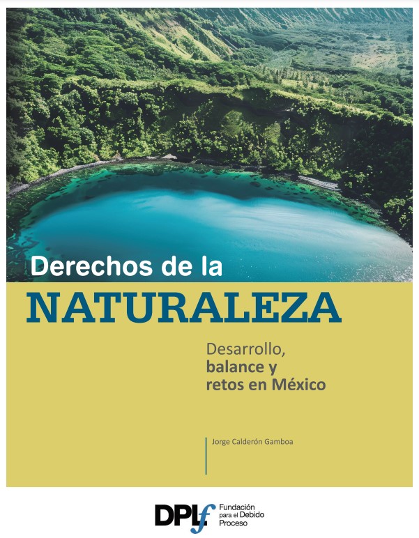 Derechos de la Naturaleza: desarrollo, balance y retos en México (Fundación Para el Debido Proceso)