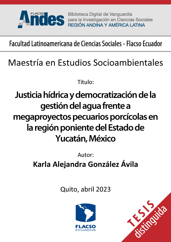 Tesis-Justicia hídrica y democratización de la gestión del agua frente a megaproyectos pecuarios porcícolas en la región poniente del Estado de Yucatán, México (FLACSO)