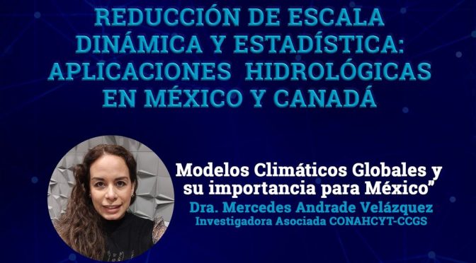 Conferencia “Modelos Climáticos Globales y su importancia para México”