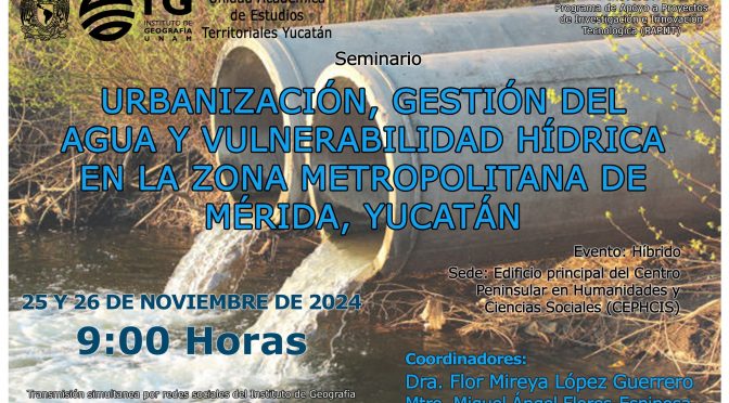 Seminario: Urbanización, gestión del agua y vulnerabilidad hídrica en la Zona Metropolitana de Mérida (IG UNAM)