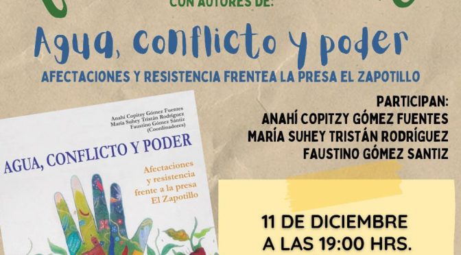 Conversatorio con autores del libro “Agua, conflicto y poder: afectaciones y resistencia frente a la presa El Zapotillo” (Grupo Promotor Controlaría Autónoma del Agua de Guanajuato)