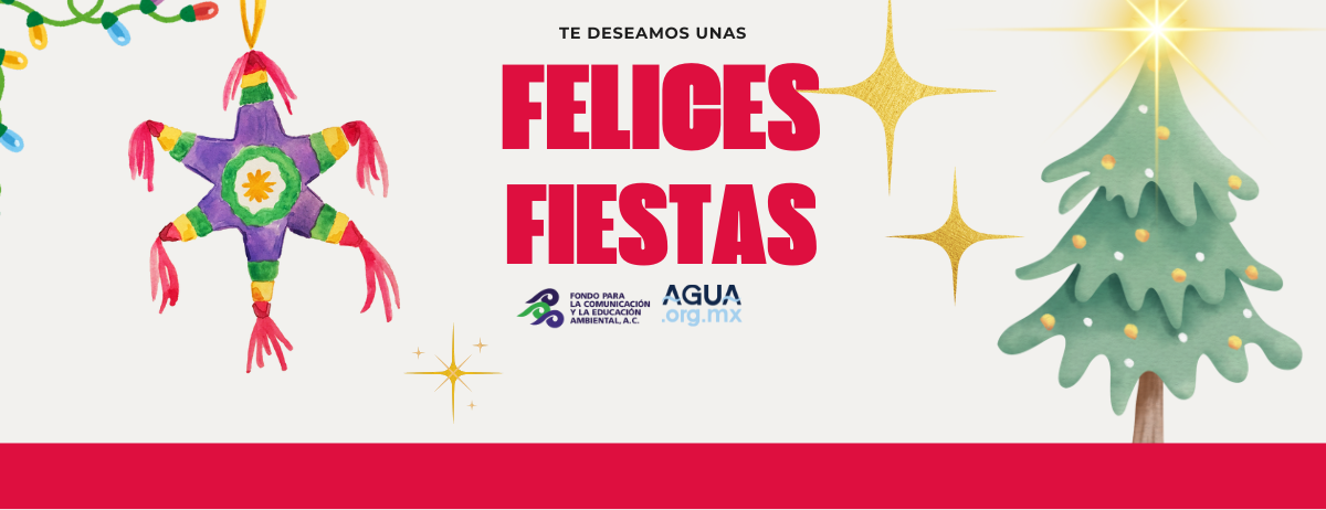 El Fondo para la Comunicación y la Educación Ambiental A.C. y Agua.org.mx les desea felices fiestas y un gran año nuevo