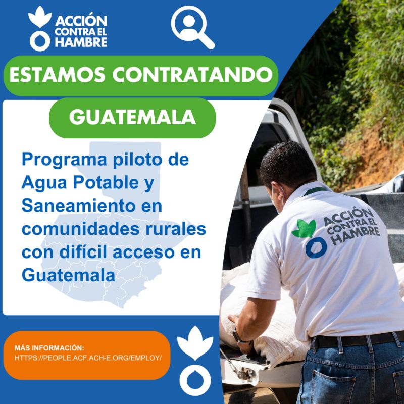 Vacante – Programa piloto de Agua Potable y Saneamiento en comunidades rurales con dificil acceso en Guatemala (Acción contra el Hambre Centroamérica)