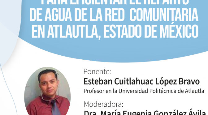 Conferencia Planeación participativa para eficientar el reparto de agua de la red comunitaria en Atlautla, Estado de México (COLEF)