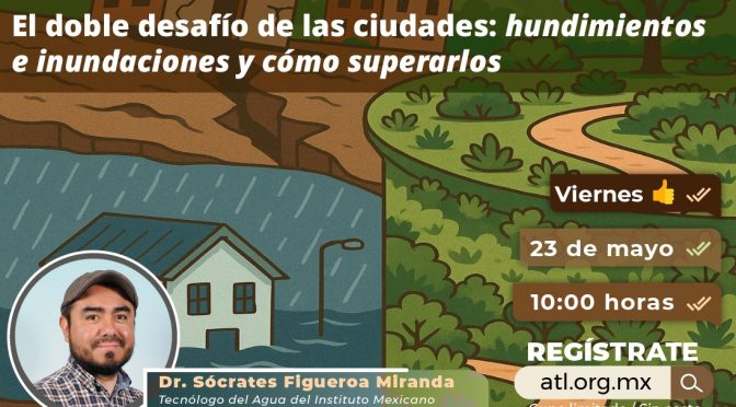 El doble desafío de las ciudades: hundimientos e inundaciones y cómo superarlos (Cátedra UNESCO-IMTA)