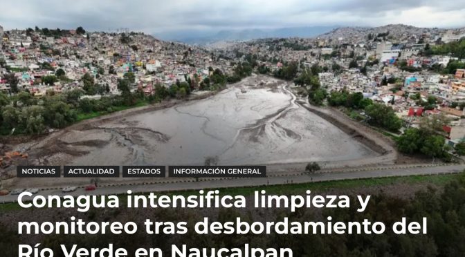 Edomex.– Conagua intensifica limpieza y monitoreo tras desbordamiento del Río Verde (88.9 Noticias)