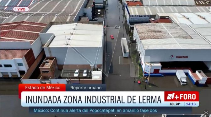 Edo Mex – Zona Industrial de Lerma, en el Edomex, Sigue Bajo el Agua (Nmás)