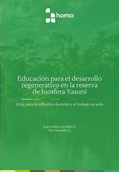 Educación para el desarrollo regenerativo en la reserva de biosfera Yasuní: Guía para la reflexión docente y el trabajo en el aula (ACADEMIA)