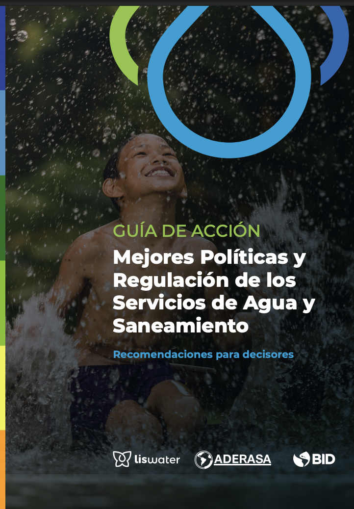 Guía de acción: mejores políticas y regulación de los servicios de agua y saneamiento: recomendaciones para decisores. (BID)