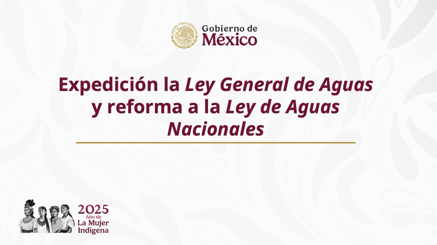 Expedición la Ley General de Aguas y reforma a la Ley de Aguas Nacionales (Gobierno de México)