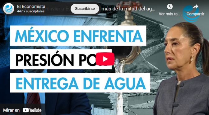 México-En 21 días, México debe enviar a Estados Unidos más de la mitad del agua que debió entregar en cinco años (El Economista)