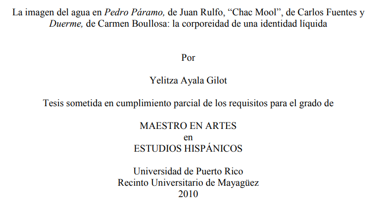 La imagen del agua en Pedro Páramo, de Juan Rulfo, “Chac Mool”, de Carlos Fuentes y Duerme, de Carmen Boullosa: la corporeidad de una identidad líquida (Universidad de Puerto Rico)