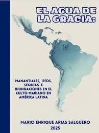 El agua de la gracia: manantiales, ríos, sequías e inundaciones en el culto mariano en América Latina (KERWA)