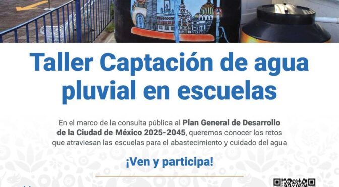 Taller Captación de Agua Pluvial en Escuelas (Secretaría de Educación, Ciencia e Innovación de la CDMX)