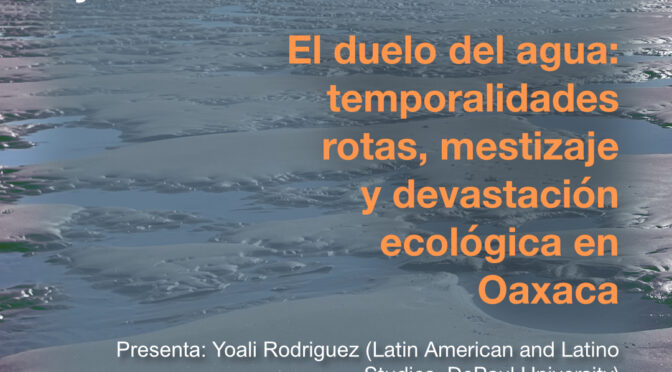 El duelo del agua: temporalidades rotas, mestizaje y devastación ecológica en Oaxaca (Universidad Intercultural del Estado de Hidalgo)
