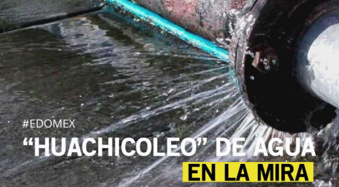 Estado de México–Buscan nueva ley para combatir el huachicoleo de agua (Tres PM)