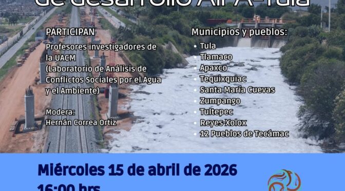 Desafíos frente al polo de desarrollo AIFA-Tula (Laboratorio de Análisis de Conflictos Sociales por el Agua y el Ambiente)