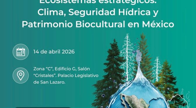 Foro Ecosistemas estratégicos: Clima, Seguridad Hídrica y Patrimonio Biocultural en México (Polea)