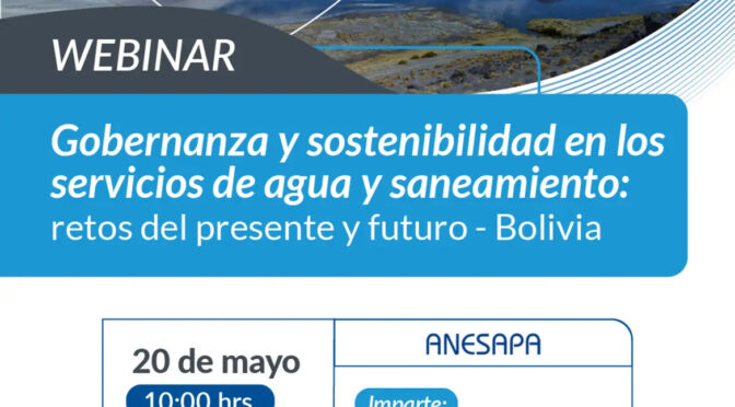 Conferencia: Gobernanza y sostenibilidad en los servicios de agua y saneamiento: retos del presente y futuro – Bolivia (ANEAS)
