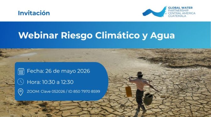 Webinar: Riesgo Climático y Agua (GWP Guatemala)
