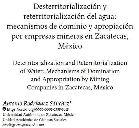 Desterritorialización y reterritorialización del agua: mecanismos de dominio y apropiación por empresas mineras en Zacatecas, México (Secuencia)