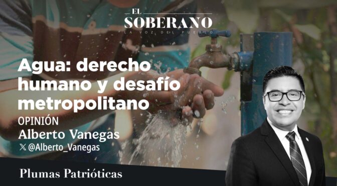 México-Agua: derecho humano y desafío metropolitano (El Soberano)