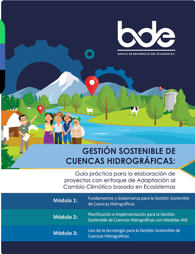 Gestión Sostenible de Cuencas Hidrográficas: Guía práctica para la elaboración de proyectos con enfoque de Adaptación al Cambio Climático basada en Ecosistemas (BDE)