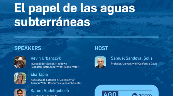 Science Talk: Afluentes de las cuencas de los ríos Bravo y Colorado: El papel de las aguas subterráneas (Foro Permanente de Aguas Binacionales)
