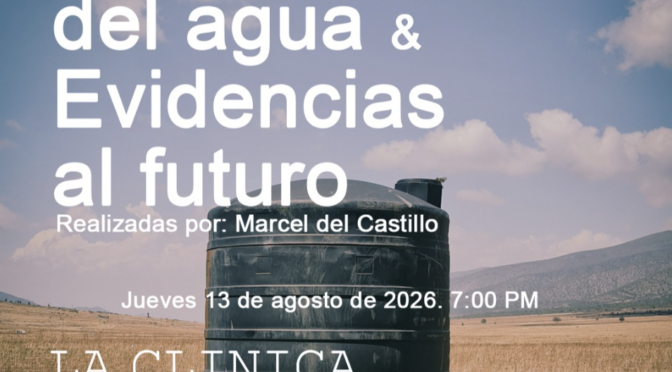 Proyección: Territorios del agua & Evidencias al futuro (La Clínica)