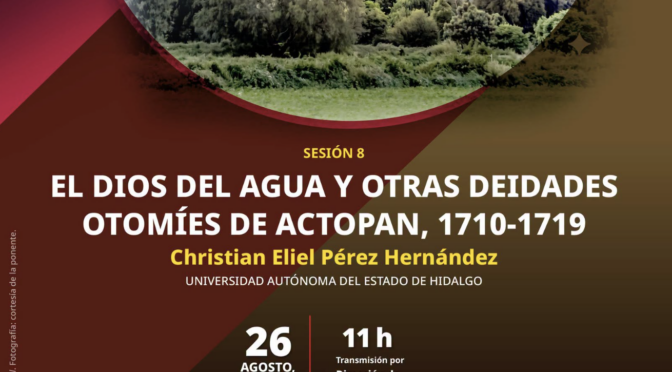 Seminario: “El dios del agua y otras deidades otomíes de Actopan, 1710-1719” (Universidad Autónoma de Hidalgo)