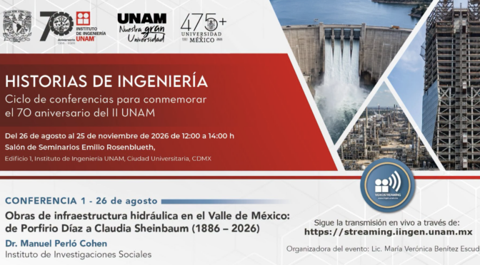 Conferencia: Obras de infraestructura hidráulica en el Valle de México: de Porfirio Díaz a Claudia Sheinbaum (1886-2026) (UNAM)