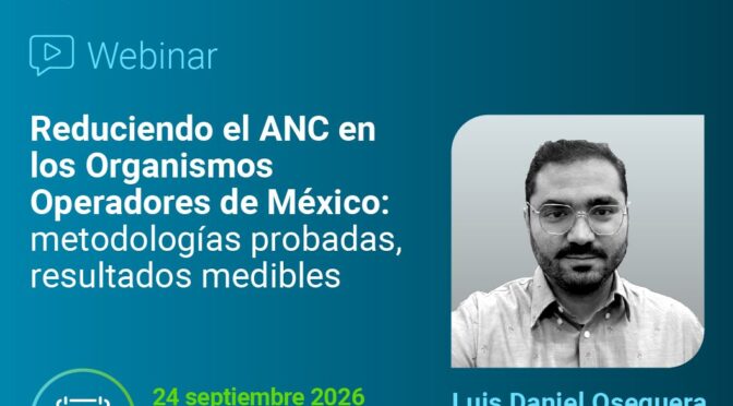 Webinar: Reducción del Agua No Contabilizada: de los datos a la acción (Xylem Vue y ANEAS de México)
