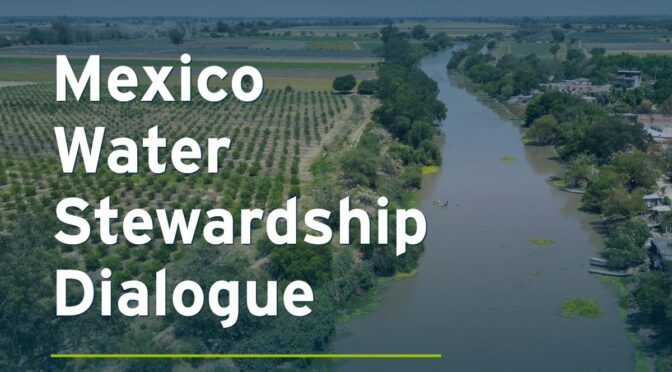 Water Stewardship Dialogue: Gestión responsable del agua en México (Alliance for Water Stewardship)