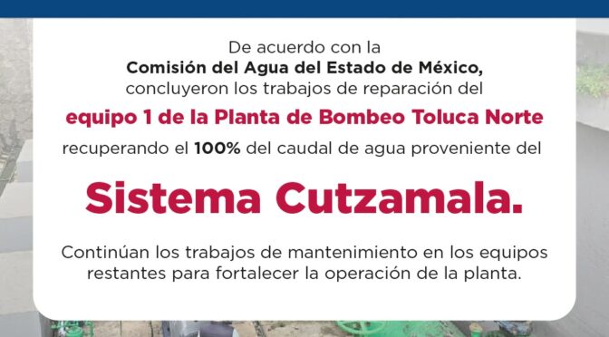 Estado de México – Se reanuda en Toluca el 100% del suministro de agua proveniente del Cutzamala (Toluca Capital)