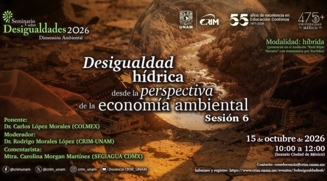 Seminario de Estudios sobre Desigualdades 2026: Dimensión Ambiental, Sesión 6 (CRIM-UNAM)