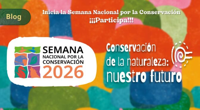 Semana Nacional por la Conservación 2026 (Comisión Nacional de Áreas Naturales Protegidas)